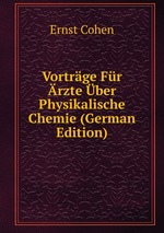 Vortrge Fr rzte ber Physikalische Chemie (German Edition)