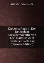 Die Agrarfrage in Der Deutschen Sozialdemokratie Von Karl Marx Bis Zum Breslauer Parteitag (German Edition)