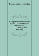 Compndio Histrico Do Estado Da Universidade De Coimbra, 1771 (Portuguese Edition)