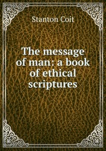 The message of man: a book of ethical scriptures