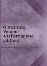 O Instituto, Volume 40 (Portuguese Edition)
