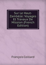 Sur Le Haut-Zambze: Voyages Et Travaux De Mission (French Edition)