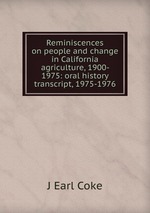 Reminiscences on people and change in California agriculture, 1900- 1975: oral history transcript, 1975-1976