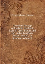 Complete Peerage of England, Scotland, Ireland, Great Britain and the United Kingdom, Extant, Extinct, Or Dormant, Volume 5