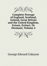 Complete Peerage of England, Scotland, Ireland, Great Britain and the United Kingdom, Extant, Extinct, Or Dormant, Volume 4