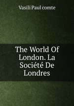 The World Of London. La Socit De Londres