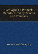 Catalogue Of Products Manufactured By Armour And Company