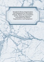 Standard Library Organization And Equipment For Secondary Schools. Report Of A Committee Of The National Education Association On Library Organization And Equipment