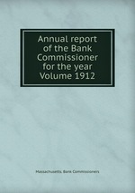 Annual report of the Bank Commissioner for the year  Volume 1912