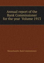 Annual report of the Bank Commissioner for the year  Volume 1913
