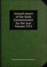 Annual report of the Bank Commissioner for the year  Volume 1915