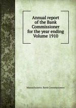 Annual report of the Bank Commissioner for the year ending Volume 1910