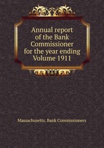 Annual report of the Bank Commissioner for the year ending Volume 1911