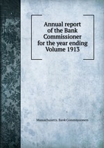 Annual report of the Bank Commissioner for the year ending  Volume 1913
