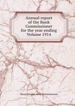 Annual report of the Bank Commissioner for the year ending  Volume 1914