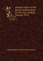 Annual report of the Bank Commissioner for the year ending  Volume 1915