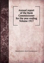 Annual report of the Bank Commissioner for the year ending  Volume 1917