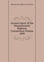 Annual report of the Massachusetts Highway Commission Volume 1898