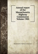 Annual report of the Massachusetts Highway Commission Volume 1900