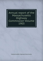 Annual report of the Massachusetts Highway Commission Volume 1903