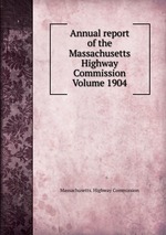 Annual report of the Massachusetts Highway Commission Volume 1904