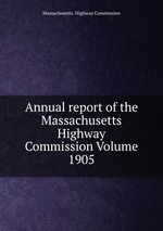 Annual report of the Massachusetts Highway Commission Volume 1905
