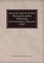 Annual report of the Massachusetts Highway Commission Volume 1907