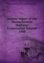 Annual report of the Massachusetts Highway Commission Volume 1908