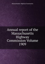 Annual report of the Massachusetts Highway Commission Volume 1909