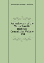 Annual report of the Massachusetts Highway Commission Volume 1910