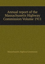 Annual report of the Massachusetts Highway Commission Volume 1911