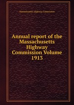 Annual report of the Massachusetts Highway Commission Volume 1913