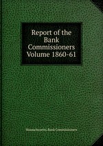 Report of the Bank Commissioners Volume 1860-61