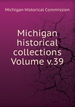 Michigan historical collections Volume v.39