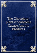 The Chocolate-plant (theobroma Cacao) And Its Products