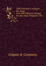 1896 Premium Catalogue Bee Soap: Over 300 Different Articles For Bee Soap Wrappers, The