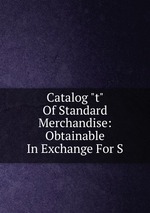 Catalog "t" Of Standard Merchandise: Obtainable In Exchange For S
