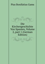 Die Kirchengeschichte Von Spanien, Volume 2, part 1 (German Edition)