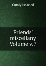 Friends` miscellany Volume v.7