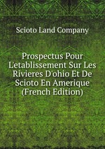 Prospectus Pour L`etablissement Sur Les Rivieres D`ohio Et De Scioto En Amerique (French Edition)