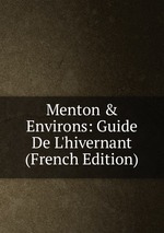 Menton & Environs: Guide De L`hivernant (French Edition)