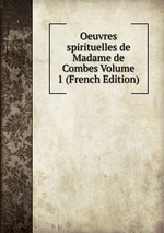 Oeuvres spirituelles de Madame de Combes Volume 1 (French Edition)