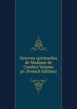 Oeuvres spirituelles de Madame de Combes Volume p1 (French Edition)
