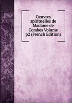 Oeuvres spirituelles de Madame de Combes Volume p2 (French Edition)