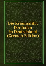 Die Kriminalitt Der Juden In Deutschland (German Edition)