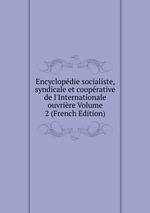 Encyclopdie socialiste, syndicale et cooprative de l`Internationale ouvrire Volume 2 (French Edition)
