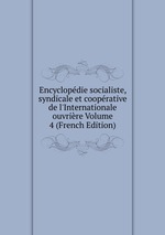 Encyclopdie socialiste, syndicale et cooprative de l`Internationale ouvrire Volume 4 (French Edition)