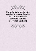 Encyclopdie socialiste, syndicale et cooprative de l`Internationale ouvrire Volume 8 (French Edition)
