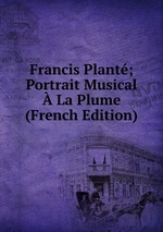 Francis Plant; Portrait Musical La Plume (French Edition)