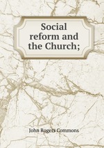 Social reform and the Church;